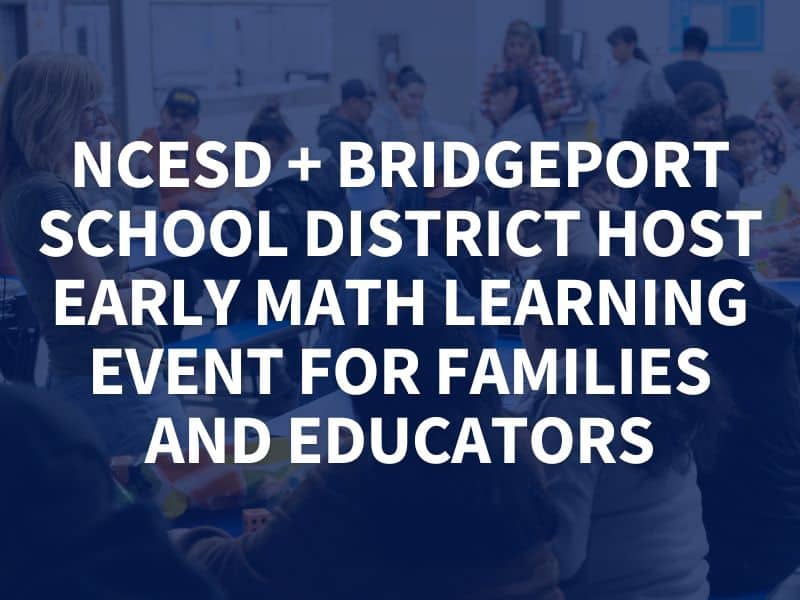 NCESD Partners with Bridgeport School District to Create Early Math Learning Event for Families and Educators